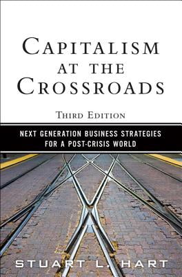 Capitalism at the Crossroads: Next Generation Business Strategies for a Post-Crisis World